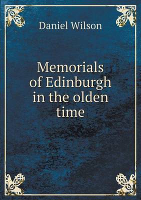 Memorials of Edinburgh in the Olden Time (Paperback)