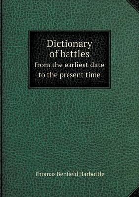 Dictionary of Battles from the Earliest Date to the Present Time (Paperback)