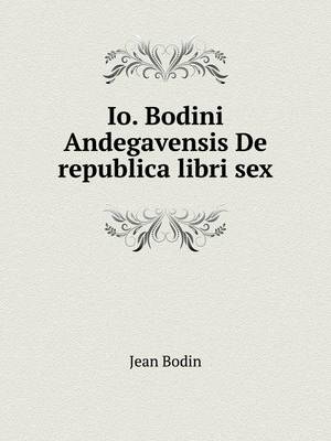 IO. Bodini Andegavensis de Republica Libri Sex (Paperback)