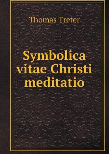 Symbolica Vitae Christi Meditatio (Paperback)