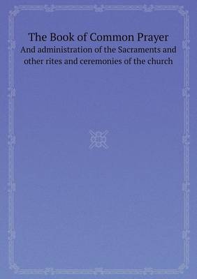 The Book of Common Prayer and Administration of the Sacraments and Other Rites and Ceremonies of the Church (Paperback)
