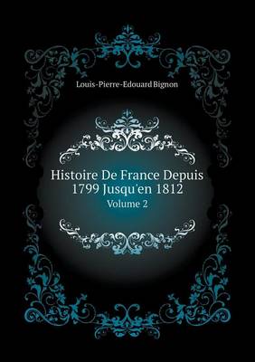 Histoire de France Depuis 1799 Jusqu'en 1812 Volume 2 (Paperback)