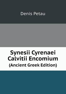 Synesii Cyrenaei Calvitii Encomium (Ancient Greek Edition) (Paperback)
