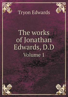 The Works of Jonathan Edwards, D.D Volume 1 (Paperback)