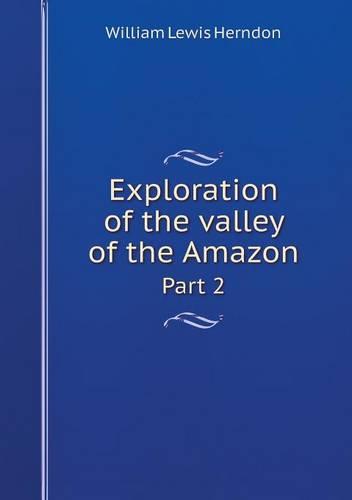 Exploration of the Valley of the Amazon Part 2 (Paperback)