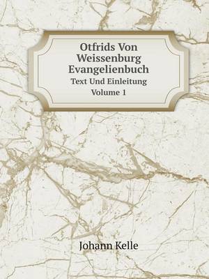 Otfrids Von Weissenburg Evangelienbuch Text Und Einleitung Volume 1 (Paperback)