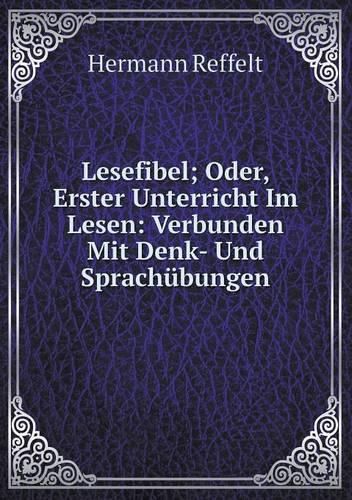 Lesefibel; Oder, Erster Unterricht Im Lesen: Verbunden Mit Denk- Und Sprachubungen (Paperback)