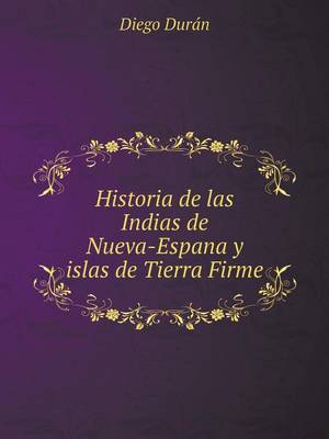 Historia de las Indias de Nueva-España y islas de Tierra Firme (Paperback)