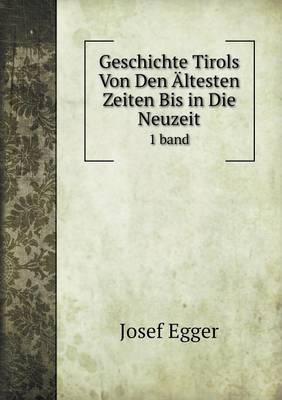 Geschichte Tirols Von Den Altesten Zeiten Bis in Die Neuzeit 1 Band (Paperback)