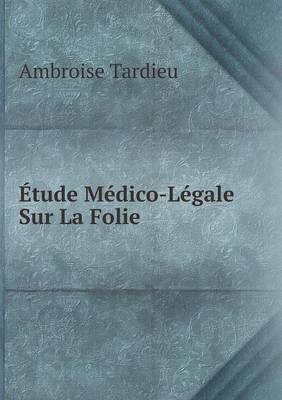 Etude Medico-Legale Sur La Folie (Paperback)