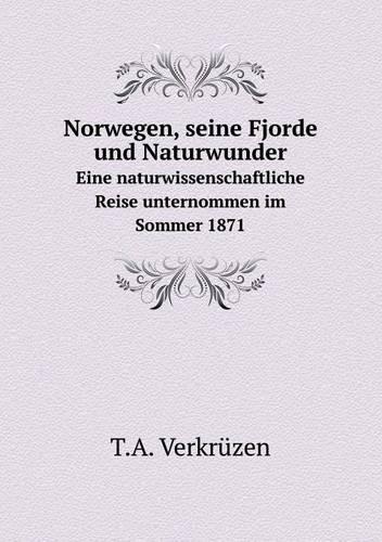 Norwegen, Seine Fjorde Und Naturwunder Eine Naturwissenschaftliche Reise Unternommen Im Sommer 1871 (Paperback)