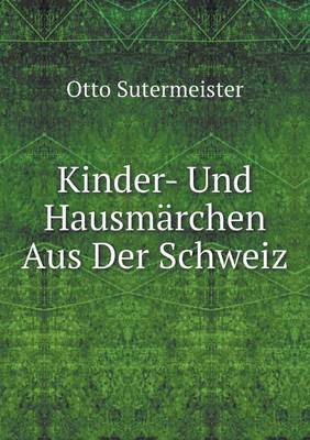 Kinder- Und Hausmarchen Aus Der Schweiz (Paperback)