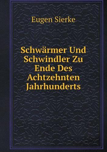 Schwarmer Und Schwindler Zu Ende Des Achtzehnten Jahrhunderts (Paperback)