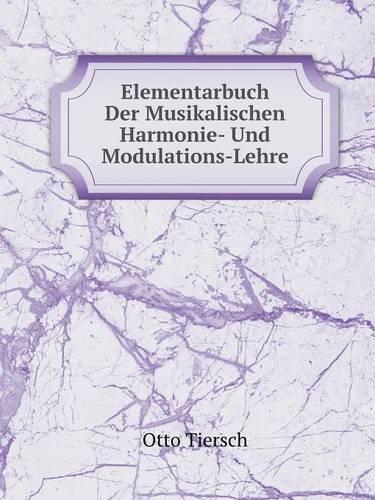 Elementarbuch Der Musikalischen Harmonie- Und Modulations-Lehre (Paperback)