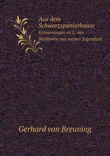 Aus Dem Schwarzspanierhause Erinnerungen an L. Van Beethoven Aus Meiner Jugendzeit (Paperback)