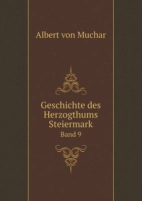 Geschichte Des Herzogthums Steiermark Band 9 (Paperback)