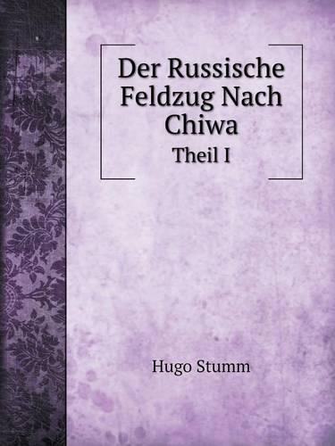 Der Russische Feldzug Nach Chiwa Theil I (Paperback)