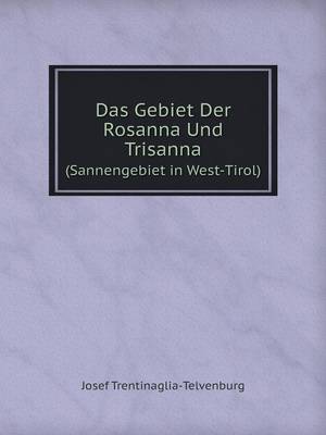 Das Gebiet Der Rosanna Und Trisanna (Sannengebiet in West-Tirol) (Paperback)