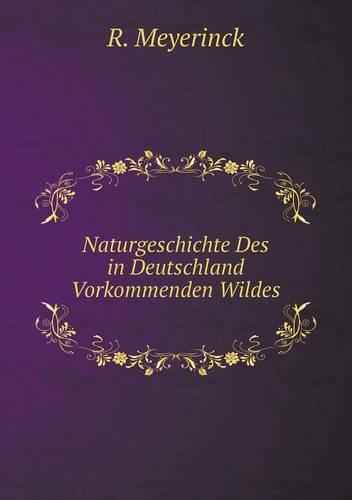 Naturgeschichte Des in Deutschland Vorkommenden Wildes (Paperback)