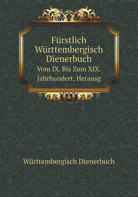 Furstlich Wurttembergisch Dienerbuch Vom IX. Bis Zum XIX. Jahrhundert (Paperback)