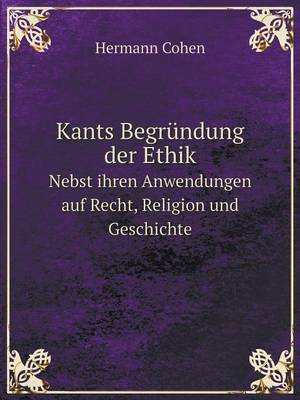 Kants Begrundung Der Ethik Nebst Ihren Anwendungen Auf Recht, Religion Und Geschichte (Paperback)