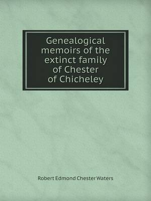 Genealogical Memoirs of the Extinct Family of Chester of Chicheley (Paperback)