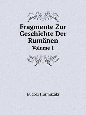 Fragmente Zur Geschichte Der Rumanen Volume 1 (Paperback)