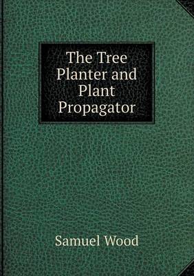 The Tree Planter and Plant Propagator (Paperback)