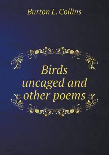 Birds Uncaged and Other Poems (Paperback)