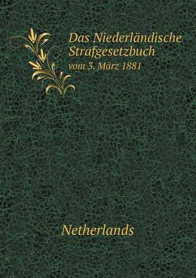Das Niederlandische Strafgesetzbuch Vom 3. Marz 1881 (Paperback)