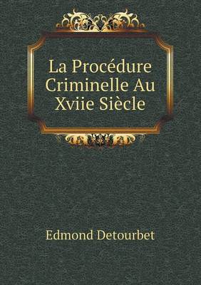 La Procedure Criminelle Au Xviie Siecle (Paperback)