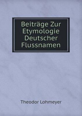 Beitrage Zur Etymologie Deutscher Flussnamen (Paperback)