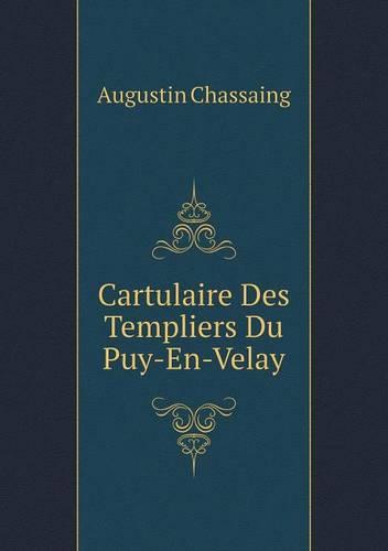 Cartulaire Des Templiers Du Puy-En-Velay (Paperback)