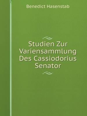 Studien Zur Variensammlung Des Cassiodorius Senator (Paperback)
