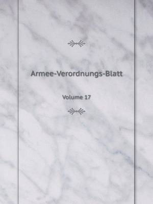 Armee-Verordnungs-Blatt Volume 17 (Paperback)