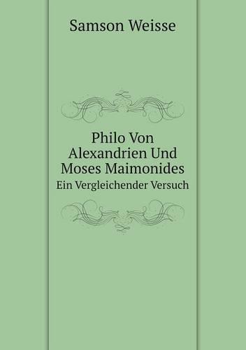 Philo Von Alexandrien Und Moses Maimonides Ein Vergleichender Versuch (Paperback)