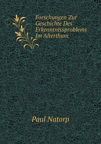 Forschungen Zur Geschichte Des Erkenntnissproblems Im Alterthum (Paperback)