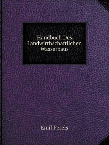 Handbuch Des Landwirthschaftlichen Wasserbaus (Paperback)