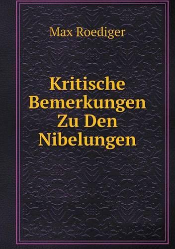 Kritische Bemerkungen Zu Den Nibelungen (Paperback)