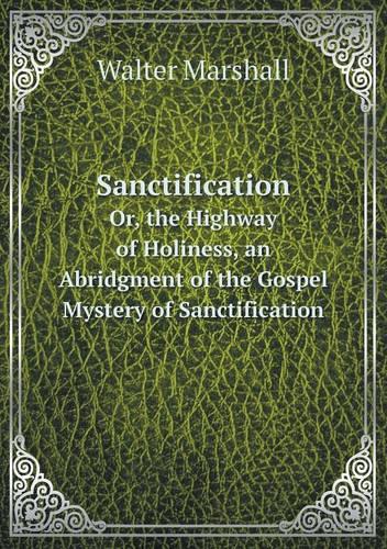 Sanctification Or, the Highway of Holiness, an Abridgment of the Gospel Mystery of Sanctification, with an Intr. Note by A.M. (Paperback)
