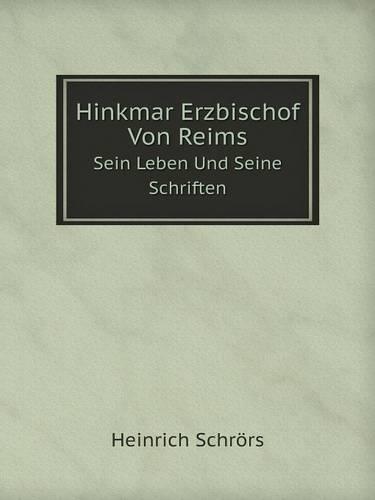 Hinkmar Erzbischof Von Reims Sein Leben Und Seine Schriften (Paperback)
