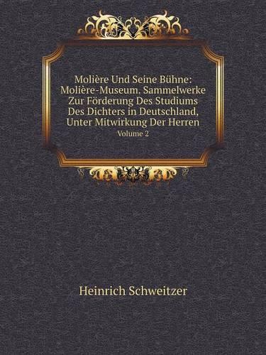 Moliere Und Seine Buhne: Moliere-Museum. Sammelwerke Zur Forderung Des Studiums Des Dichters in Deutschland, Unter Mitwirkung Der Herren Volume 2 (Paperback)
