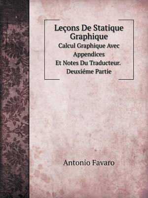 Lecons de Statique Graphique Calcul Graphique Avec Appendices Et Notes Du Traducteur. Deuxieme Partie (Paperback)