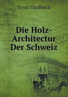 Die Holz-Architectur Der Schweiz (Paperback)