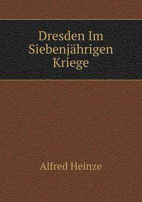 Dresden Im Siebenjahrigen Kriege (Paperback)