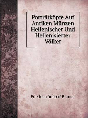 Portratkopfe Auf Antiken Munzen Hellenischer Und Hellenisierter Volker (Paperback)