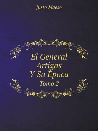El General Artigas y Su Epoca Tomo 2 (Paperback)
