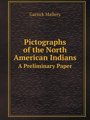 Pictographs of the North American Indians a Preliminary Paper (Paperback)