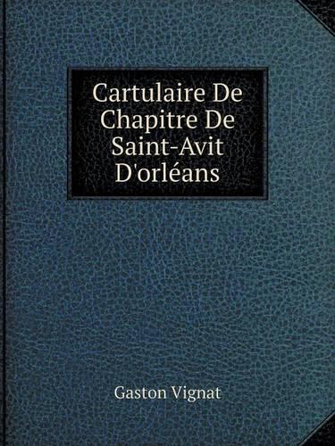 Cartulaire de Chapitre de Saint-Avit D'Orleans (Paperback)