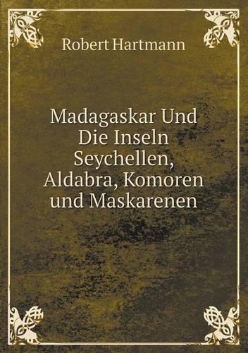 Madagaskar Und Die Inseln Seychellen, Aldabra, Komoren Und Maskarenen (Paperback)